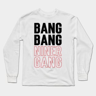 Bang Bang Niner Gang v4 Long Sleeve T-Shirt